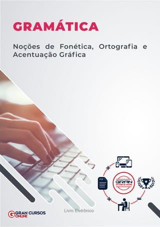 SISTEMA DE ENSINO
GRAMÁTICA
Noções de Fonética, Ortografia e
Acentuação Gráfica
Livro Eletrônico
 