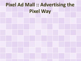 Pixel Ad Mall :: Advertising the
          Pixel Way
 