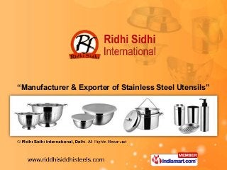 “Manufacturer & Exporter of Stainless Steel Utensils”
 