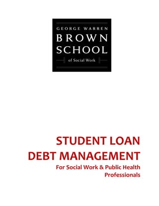STUDENT LOAN
DEBT MANAGEMENT
For Social Work & Public Health
Professionals
 