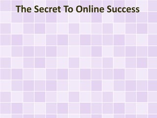 The Secret To Online Success
 