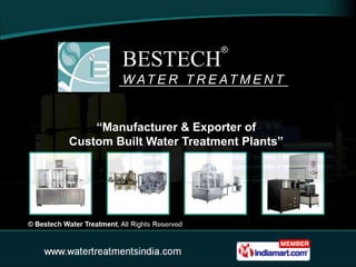®
        BESTECH
        W AT E R T R E AT M E N T


    “Manufacturer & Exporter of
Custom Built Water Treatment Plants”
 