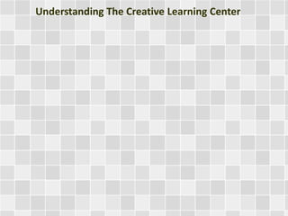 Understanding The Creative Learning Center
 