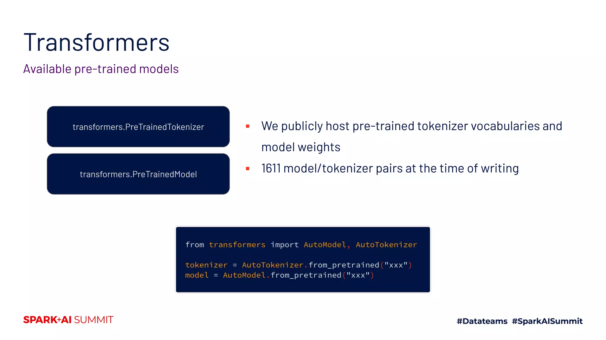 Transformers
Available pre-trained models
transformers.PreTrainedTokenizer
transformers.PreTrainedModel
▪ We publicly host pre-trained tokenizer vocabularies and
model weights
▪ 1611 model/tokenizer pairs at the time of writing
 