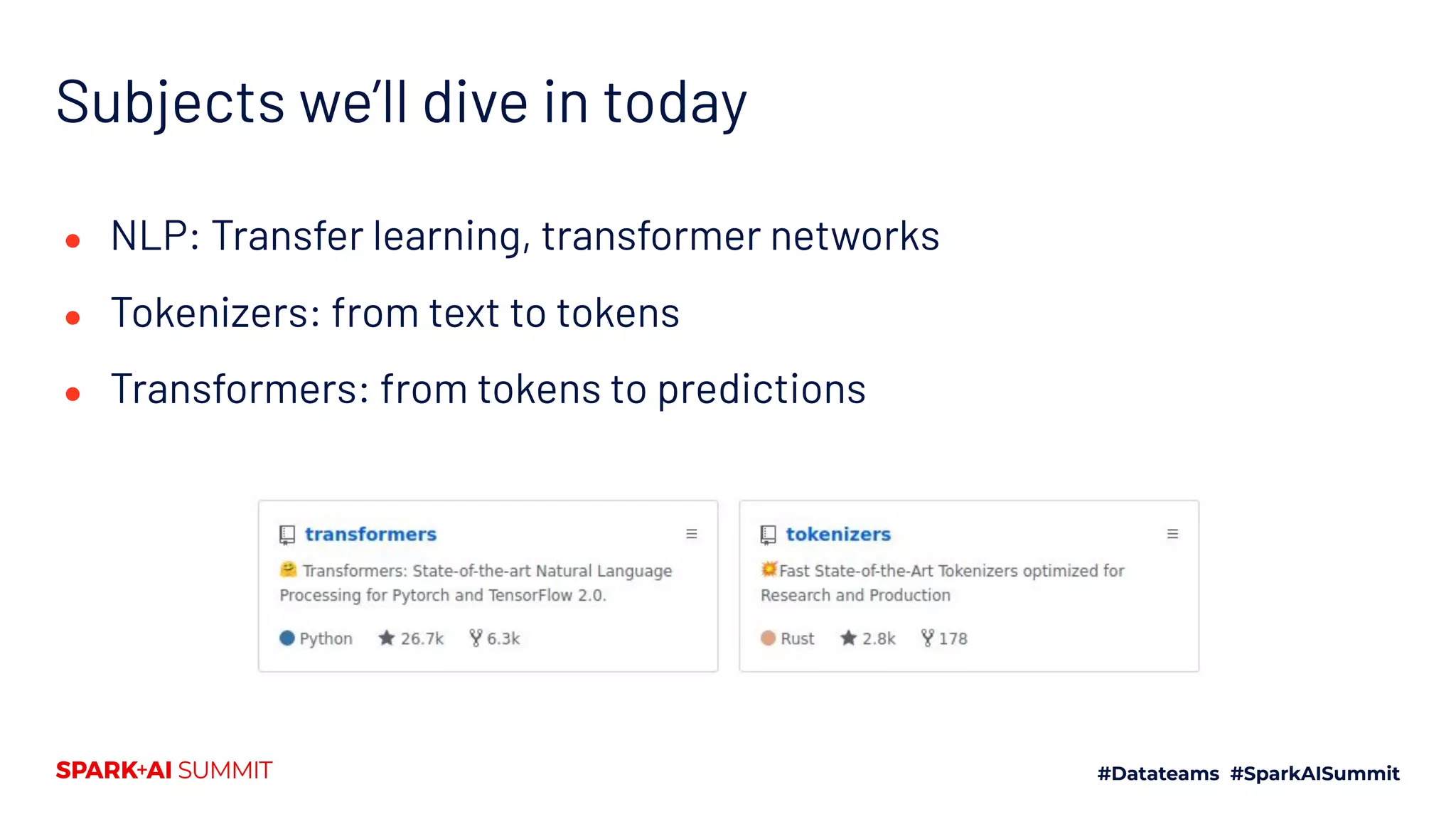 Subjects we’ll dive in today
● NLP: Transfer learning, transformer networks
● Tokenizers: from text to tokens
● Transformers: from tokens to predictions
 