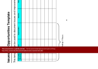 I d O t iti T l t
Assess Processes
Issues and Opportunities Template
This template can be used to document issues and improvement opportunities.p p pp
# Process
Number
Issues Opportunities Benefits Risks Resources Required
60
Workshop 1 Focus
This document is a partial preview. Full document download can be found on Flevy:
http://flevy.com/browse/document/rapid-process-improvement-662
 