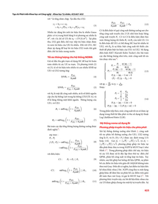 Tạp chí Phát triển Khoa học và Công nghệ – Khoa học Tự nhiên, 4(3):621-632
với * là tổng nhân chập. Tại đầu thu UE2:
y2 = h2 ∗s+n2
= h2 ∗
√
P1s1 +h2 ∗
√
P2s2 +n2
(3)
Nhiễu tác động lên mỗi tín hiệu thu là nhiễu Gauss
phức có trị trung bình bằng 0 và phương sai nhiễu là
σ2, với i là chỉ số UE thì ni ∼ CN
(
0,σ2
)
. Tại phía
thu, UE2 giải điều chế trực tiếp tín hiệu nhận được
và xem tín hiệu của UE1 là nhiễu. Đối với UE1, SIC
được áp dụng để loại bỏ tín hiệu UE2 trước khi giải
điều chế tín hiệu mong muốn.
Tối ưu thông lượng cho hệ thống NOMA
Giả sử đầu thu gần trạm sử dụng SIC để loại bỏ hoàn
toàn nhiễu từ các UE xa trạm. Từ phương trình (2)
và (3), tỷ số tín hiệu trên nhiễu và can nhiễu SINR tại
UE1 và UE2 tương ứng:
SINR1 =
P1g1
N0ωB
(4)
SINR2 =
P2g1
P1g1 +N0ωB
(5)
với N0 là mật độ công suất nhiễu, ω là số khối nguồn
cấp cho hệ thống (xét trong hệ thống LTE/LTE A), và
B là băng thông một khối nguồn. Thông lượng của
UE1, và UE2:
R1 = ωBlog2
(
1+
P1g1
N0ωB
)
(6)
R2 = ωBlog2
(
1+
P2g2
P1g2 +N0ωB
)
(7)
Bài toán cực đại tổng thông lượng đường xuống được
định nghĩa9:
arg max :
P1, P2
f (P1, P2) = ωBlog2
(
1+
P1g1
N0ωB
)
+ωBlog2
(
1+
P2g2
P1g2 +N0ωB
)
(8)
với điều kiện:
C1 : P1 +P2 ≤ Pt, (9)
C2 : ωBlog2
(
1+
P1g1
N0ωB
)
≥ R1, (10)
ωBlog2
(
1+
P2g2
P1g2 +N0ωB
)
≥ R2, (11)
P2g1
N0ωB
−
P1g1
N0ωB
≥ Pth (12)
C1 là điều kiện về quỹ công suất đường xuống sao cho
tổng công suất truyền cho 2 UE nhỏ hơn hoặc bằng
công suất truyền Pt. C2 và C3 là điều kiện đảm bảo
mức thông lượng tối thiểu R1 và R2 của mỗi UE. C4
là điều kiện để UE1 có thể dùng SIC loại bỏ nhiễu từ
UE2, với Pth là sự khác biệt công suất tối thiểu cần
thiết để phân biệt tín hiệu của UE1 và UE2. Sử dụng
điều kiện KKT (Karush Kuhn Tucker) cho bài toán
cực đại thông lượng như trên, mức công suất tối ưu
tìm được như sau9:















P1 =
Pt
φ2
−
ω (φ2 −1)
φ2γ2
P2 =
Pt (φ2 −1)
φ2
−
ω (φ2 −1)
φ2γ2
P1γ1 −(φ2 −1)ω > 0
(P2 −P1)γ1 −Pth > 0
(13)
với φi = 2Ri
ωB và γ1 = gi
N0B .
Hoặc:















P1 =
Pt
2
−
Pth
2γ1
P2 =
Pt
2
+
Pth
2γ1
P1γ1 −(φ2 −1)ω > 0
P2γ2 −(φ1 −1)(P1γ2 +ω) > 0
(14)
Trong phần tiếp theo, mức công suất tối ưu sẽ được áp
dụng trong thiết kế đầu phát và thu sử dụng kỹ thuật
Log Likelihood Ratio (LLR).
Hệ thống noma sử dụng llr
Phương pháp truyền tín hiệu cho phía phát
Xét hệ thống đường xuống như Hình 2, công suất
tối ưu phân bổ đường xuống cho UE1, UE2 tương
ứng là P1 và P2 (P2> P1) được xác định trong (13)
hoặc (14). Gọi d1 =
(√
P2 −
√
P1
)
/
√
2, và d2 =
(√
P2 +
√
P1
)
/
√
2, phương pháp ghép tín hiệu tại
đầu phát được đưa ra trong 3GPP là MUST loại 1 như
Hình 35. Trong phương pháp điều chế này, tín hiệu
từ các UE được xử lý độc lập theo thứ tự: điều chế
QPSK, phân bổ công suất và tổng hợp tín hiệu. Tuy
nhiên, sau khi ghép hai luồng dữ liệu QPSK, sự phân
bố các điểm tín hiệu trên giản đồ 16QAM không tuân
theo mã Gray. Điều đó có nghĩa, hai điểm tín hiệu liền
kề nhau khác nhau 2 bit. 3GPP cũng đưa ra một dạng
ghép khác để đảm bảo sự phân bố các điểm trên giản
đồ tuân theo mã Gray, và gọi là MUST loại 25. Với
phương thức truyền này, các bit dữ liệu khác nhau của
các UE được ghép chung vào một ký tự truyền dẫn. Sự
623
 