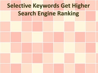 Selective Keywords Get Higher
    Search Engine Ranking
 