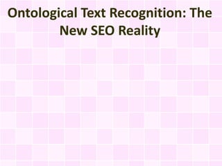 Ontological Text Recognition: The
        New SEO Reality
 