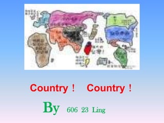 Country！   Country！ By  606  23  Ling 