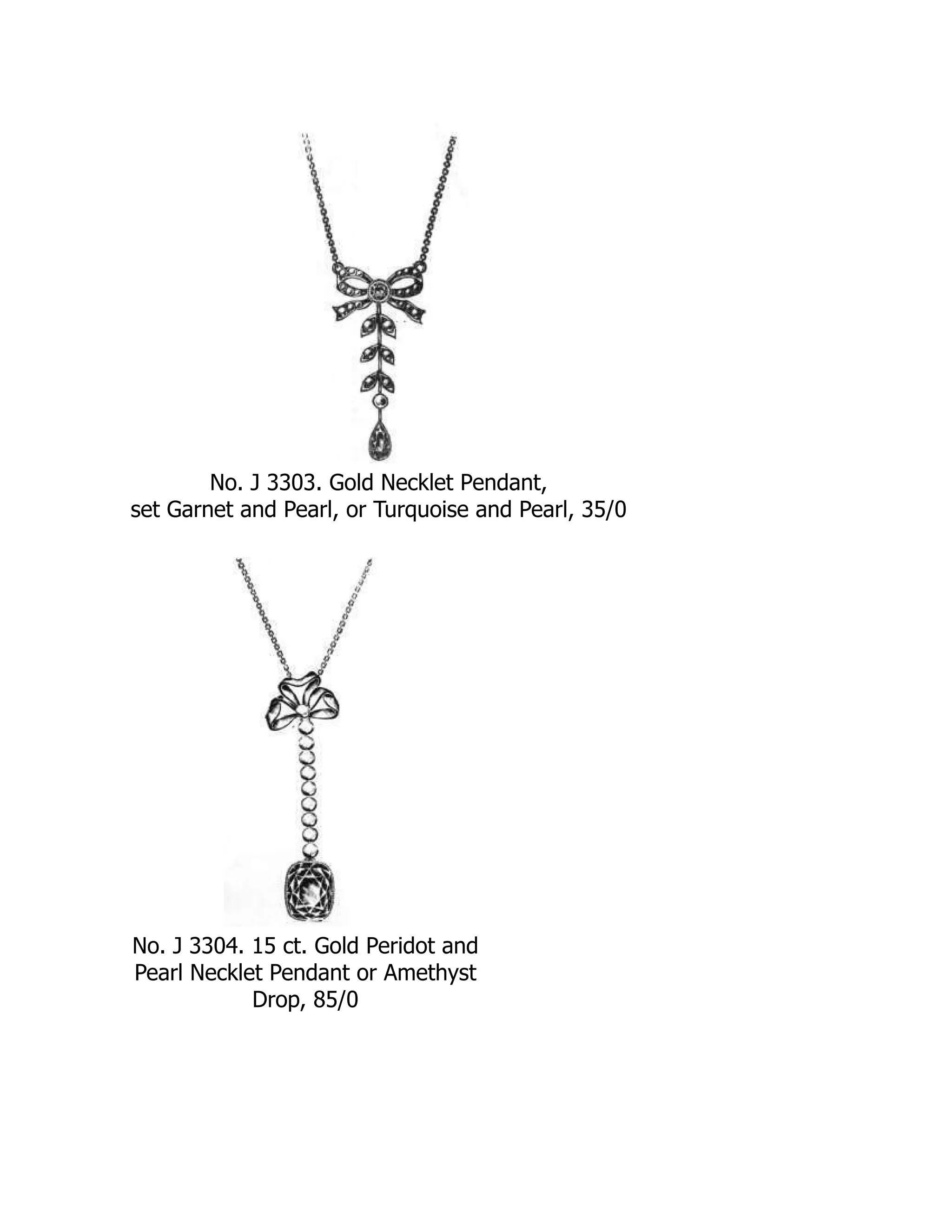 No. J 3303. Gold Necklet Pendant,
set Garnet and Pearl, or Turquoise and Pearl, 35/0
No. J 3304. 15 ct. Gold Peridot and
Pearl Necklet Pendant or Amethyst
Drop, 85/0
 