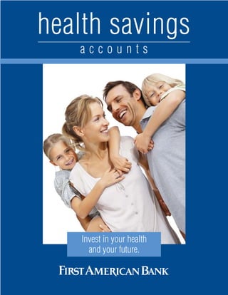health savings
a c c o u n t s
Invest in your health
and your future.
 