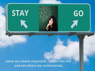 Some are clearly important… others are not…
and yet others are controversial…
 