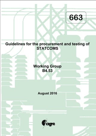 663
Guidelines for the procurement and testing of
STATCOMS
Working Group
B4.53
August 2016
 