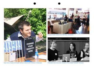 European election market at the OBA library. (Amsterdam)
Presentation about democratic innovation in the European Parliament. (Brussels)Rosen Dimov, testing his European identity at cultural center Tolhuistuin. (Amsterdam)
 