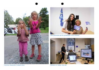 Czech grandmother with her granddaughter, living in Germany.
Impression of a ‘regular’ Office day.Proud kids, showing their ‘European nail-art’.
 