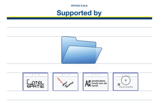 Supported by
OFFICE O.N.E.
OFFICE O.N.E . OFFICE O.N.E . OFFICE O.N.E . OFFICE O.N.E .
 