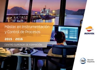 1
Máster en Instrumentación
y Control de Procesos
2015 / 2016
CENTRO SUPERIOR DE FORMACIÓN
 
