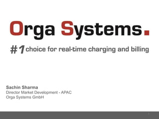 Sachin Sharma
Director Market Development - APAC
Orga Systems GmbH
1
 