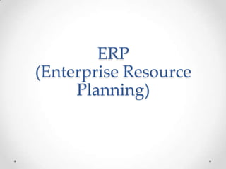 ERP
(Enterprise Resource
Planning)

 