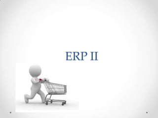 ERP II

 