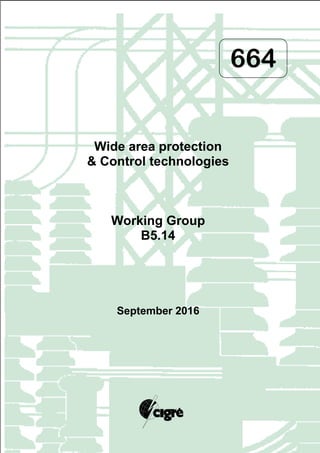 664
Wide area protection
& Control technologies
Working Group
B5.14
September 2016
 