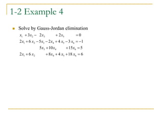 1-2 Example 4
 Solve by Gauss-Jordan elimination
6
18
4
8
6
2
5
15
10
5
1
3
4
2
5
6
2
0
2
2
3
6
5
4
2
1
6
4
3
6
5
4
3
2
1
5
3
2
1



















x
x
x
x
x
x
x
x
x
x
x
x
x
x
x
x
x
x
 