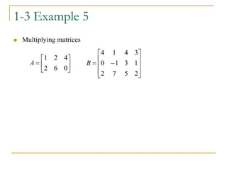 1-3 Example 5
 Multiplying matrices







0
6
2
4
2
1
A












2
5
7
2
1
3
1
0
3
4
1
4
B
 