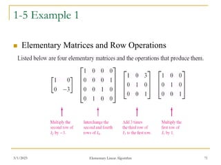 3/1/2023 Elementary Linear Algorithm 71
1-5 Example 1
 Elementary Matrices and Row Operations
 
