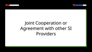 Joint Cooperation or
Agreement with other SI
Providers
 