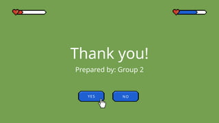 Thank you!
Prepared by: Group 2
YES NO
 