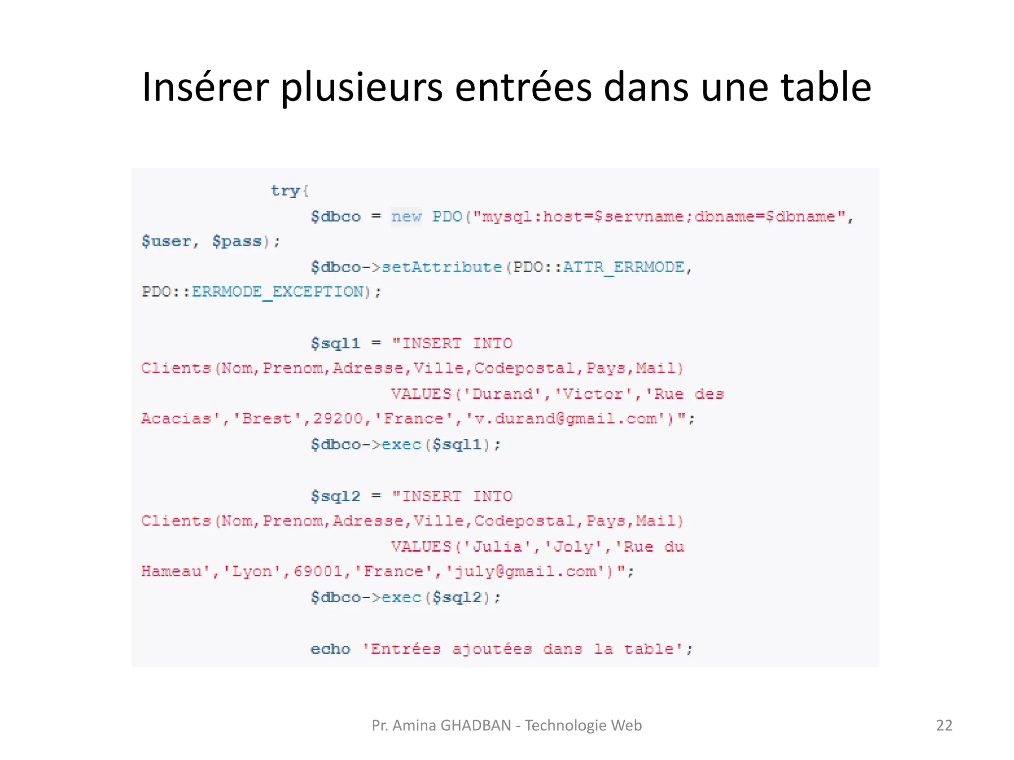 Insérer plusieurs entrées dans une table
Pr. Amina GHADBAN - Technologie Web 22
 