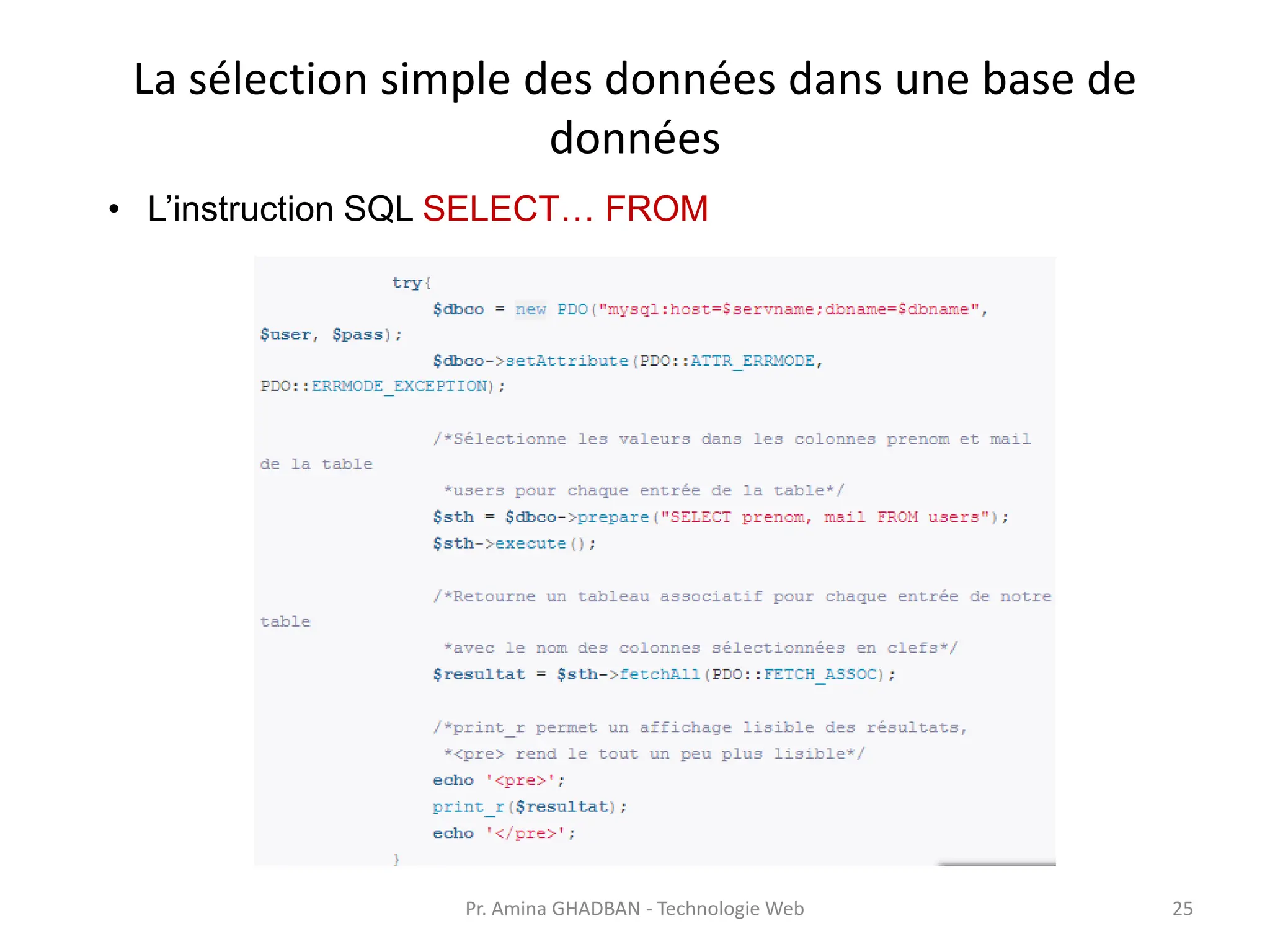 La sélection simple des données dans une base de
données
• L’instruction SQL SELECT… FROM
Pr. Amina GHADBAN - Technologie Web 25
 