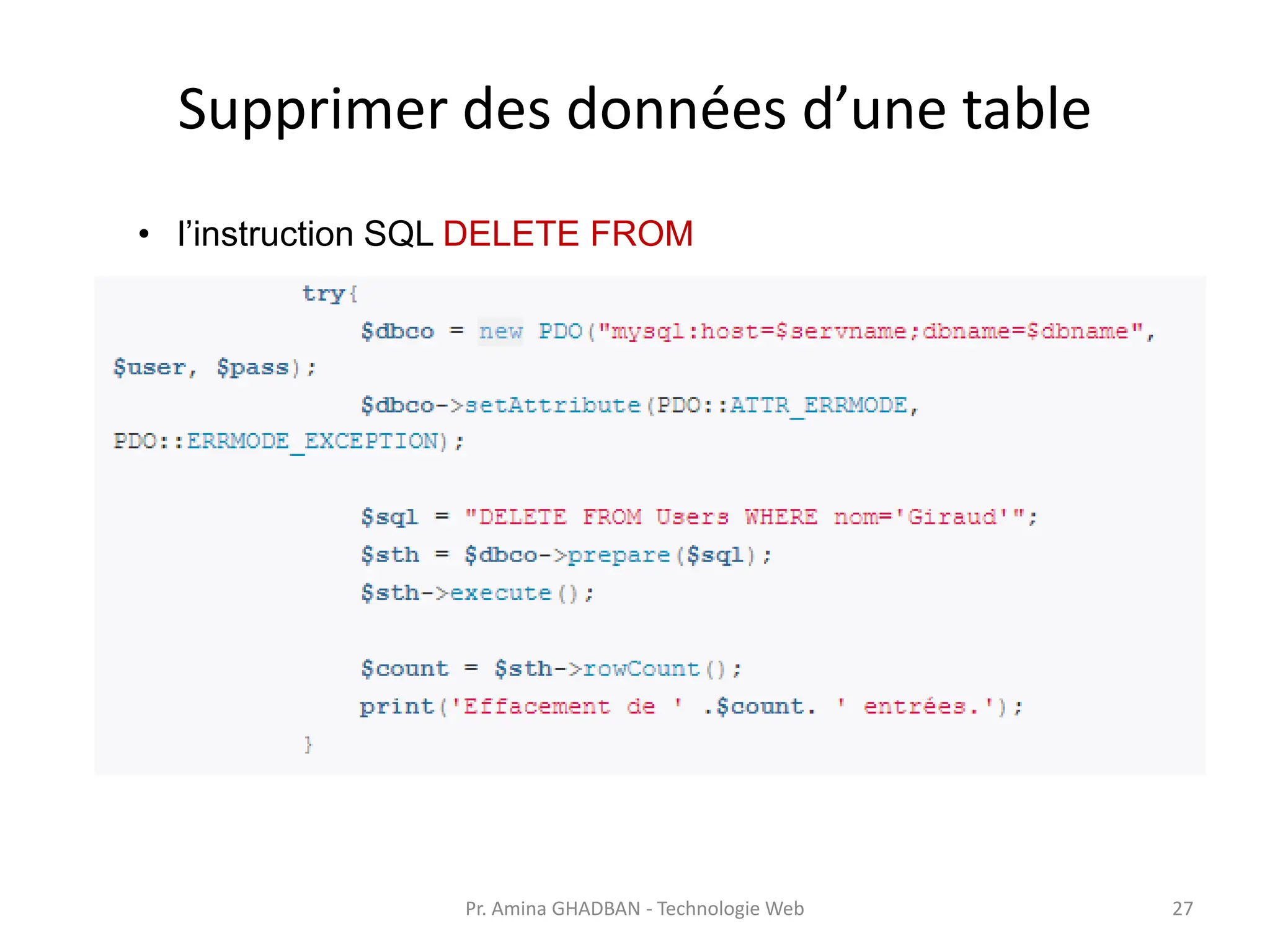 Supprimer des données d’une table
• l’instruction SQL DELETE FROM
Pr. Amina GHADBAN - Technologie Web 27
 