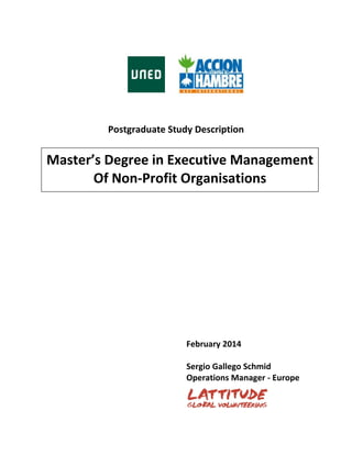 Postgraduate Study Description
February 2014
Sergio Gallego Schmid
Operations Manager - Europe
Master’s Degree in Executive Management
Of Non-Profit Organisations
 