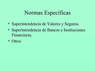 Normas Específicas Superintendencia de Valores y Seguros. Superintendencia de Bancos e Instituciones Financieras. Otros 