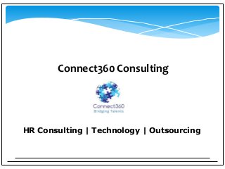 Connect360 Consulting
HR Consulting | Technology | Outsourcing
 