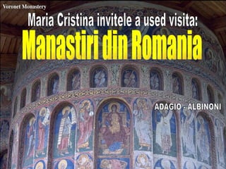 Manastiri din Romania ADAGIO - ALBINONI Maria Cristina invitele a used visita: 
