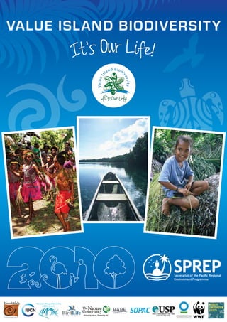 1
Value Island Biodiversity
It’s Our Life!
Secretariat of the Pacific Regional
Environment Programme
 