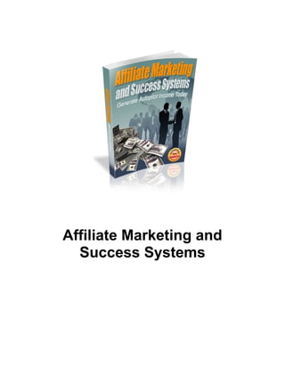 Affiliate Marketing and
Success Systems
 