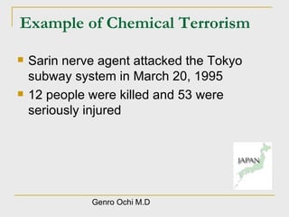 Example of Chemical Terrorism Sarin nerve agent attacked the Tokyo subway system in March 20, 1995 12 people were killed and 53 were seriously injured Genro Ochi M.D 