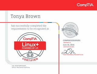 Tonya Brown
COMP001020395091
June 16, 2016
Code: 3R1NY7VMPHFEKVQT
Verify at: http://verify.CompTIA.org
 