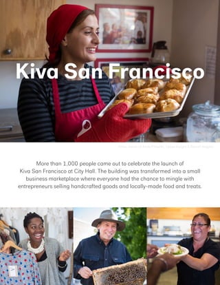 Anna, owner of Anda Piroshki, Upper Haight & Bernal Heights
Kiva San Francisco
More than 1,000 people came out to celebrate the launch of
Kiva San Francisco at City Hall. The building was transformed into a small
business marketplace where everyone had the chance to mingle with
entrepreneurs selling handcrafted goods and locally-made food and treats.
 