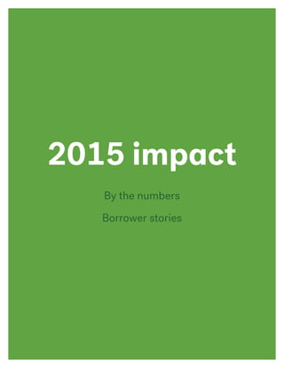 By the numbers
Borrower stories
2015 impact
 