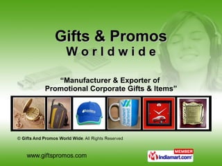 Gifts & Promos W o r l d w i d e “ Manufacturer & Exporter of  Promotional Corporate Gifts & Items” 