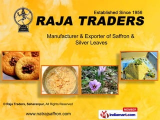 Manufacturer & Exporter of Saffron &
                                        Silver Leaves




© Raja Traders, Saharanpur, All Rights Reserved


               www.natrajsaffron.com
 