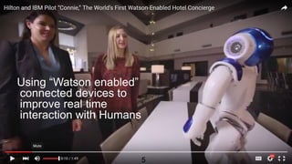 5
Using “Watson enabled”
connected devices to
improve real time
interaction with Humans
 