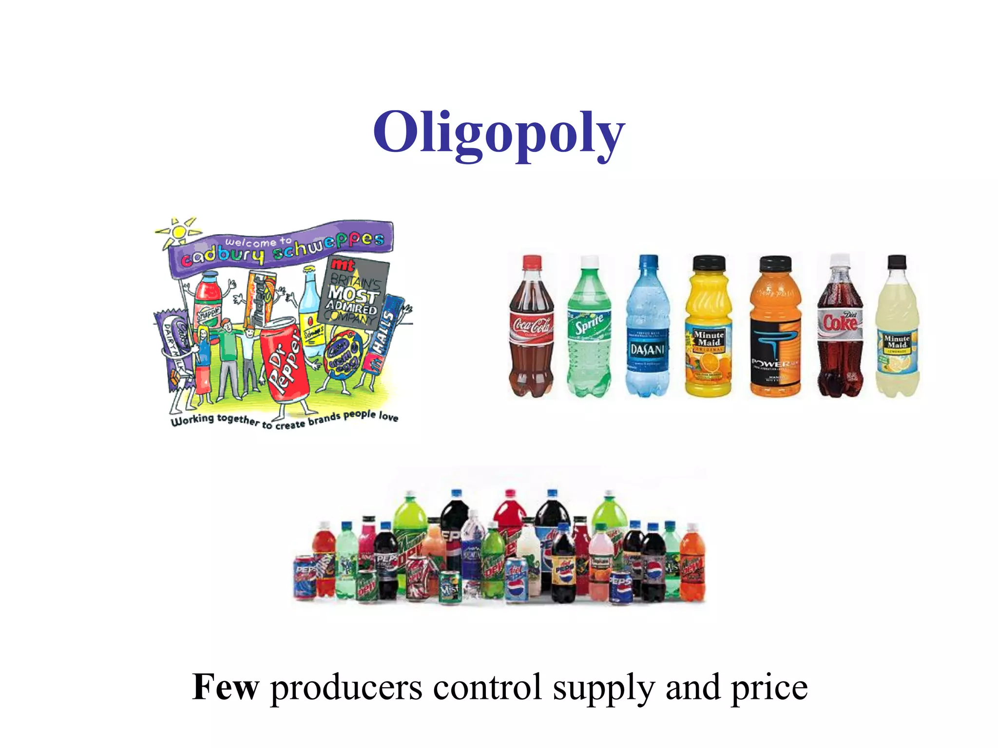 Oligopoly
Few producers control supply and price
 