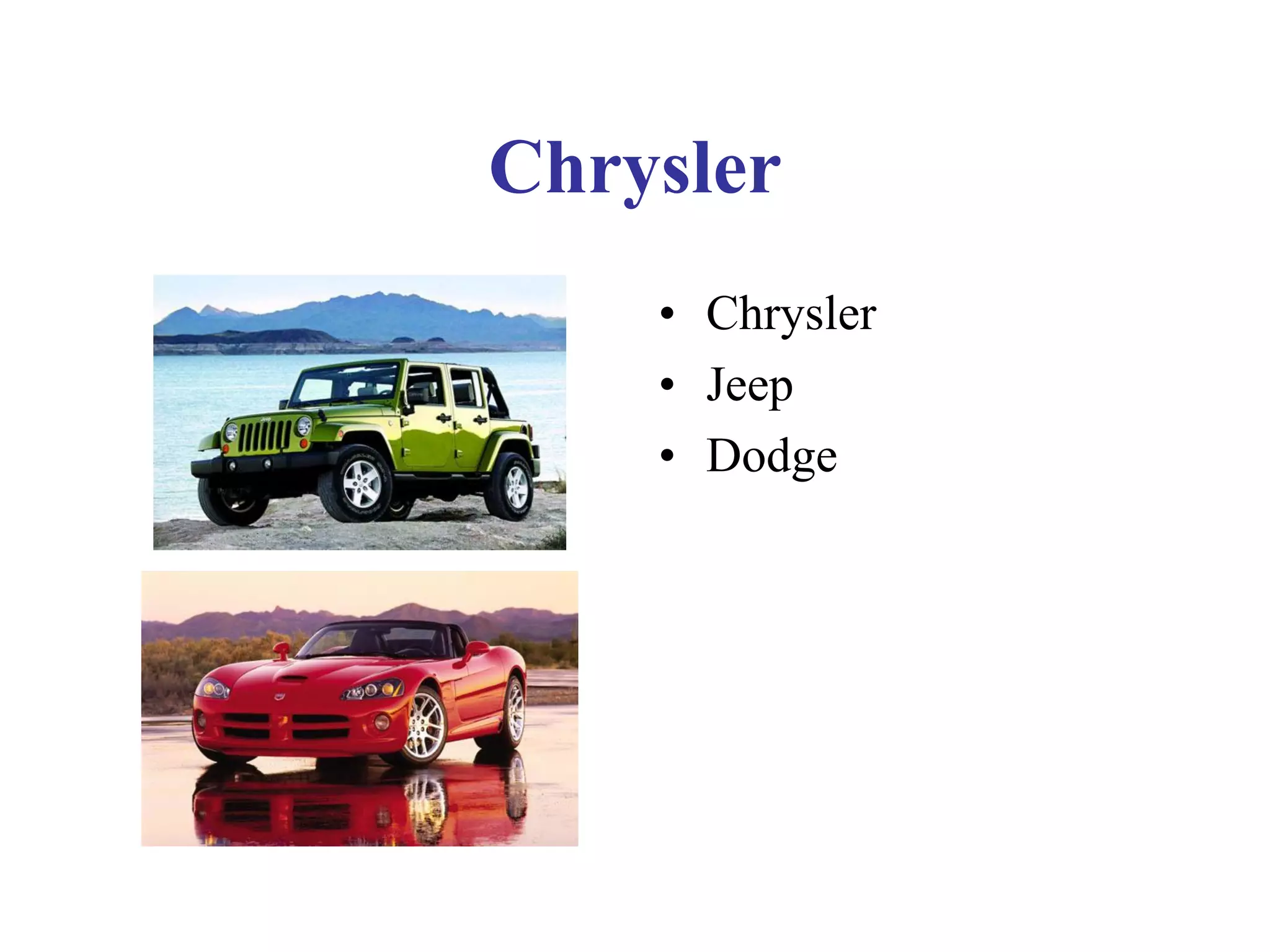 Chrysler
• Chrysler
• Jeep
• Dodge
 