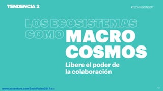 12www.accenture.com/TechVision2017-co
TENDENCIA 2
 